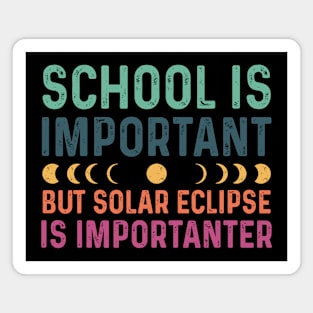 School Is Important But Solar Eclipse Is Importanter Magnet